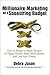 Millionaire Marketing on a Shoestring Budget: How to Attract a Steady Stream of Happy Clients, Make More Money and Live Your Dream