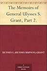 The Memoirs of General Ulysses S. Grant, Part 2.