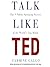 Talk Like TED: The 9 Public Speaking Secrets of the World's Top Minds