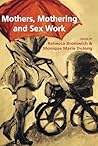 Mothers, Mothering and Sex Work by Rebecca Jaremko Bromwich