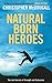 Natural Born Heroes: The Lost Secrets of Strength and Endurance