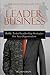 Leader Business: Battle-Tested Leadership Strategies For Any Organization