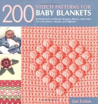 200 Stitch Patterns for Baby Blankets: Knitted and Crocheted Designs, Blocks, and Trims for Crib Covers, Shawls, and Afghans (Paperback)