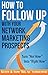 How to Follow Up With Your Network Marketing Prospects: Turn Not Now Into Right Now! (MLM & Network Marketing Book 4)