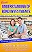 Basic Understanding of Bond Investments: Book 5 for Teens and Young Adults