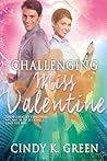 Challenging Miss Valentine by Cindy K. Green