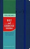 Total Wellness Diet and Exercise Journal: Track your weight loss and fitness progress to a fitter, healthier you