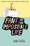 Fans of the Impossible Life by Kate Scelsa