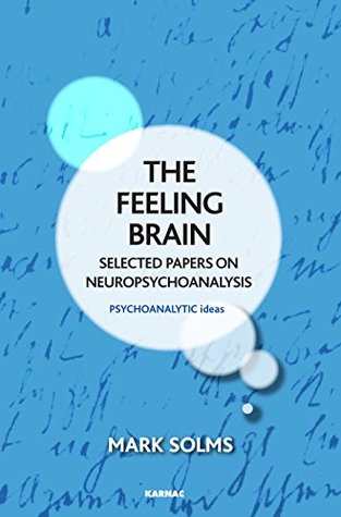 The Feeling Brain: Selected Papers on Neuropsychoanalysis (The Psychoanalytic Ideas Series)