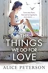 The Things We Do for Love by Alice Peterson