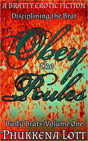Obey the Rules: Disciplining the Brat: A Bratty Erotic Fiction (Busty Brats Book 1)