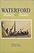 Waterford history & society: Interdisciplinary essays on the History of an Irish County