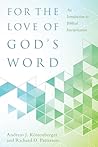 For the Love of God's Word: an Introduction to Biblical Interpretation For the Love of God's Word: an Introduction to Biblical Interpretation