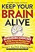 Keep Your Brain Alive: 83 Neurobic Exercises to Help Prevent Memory Loss and Increase Mental Fitness