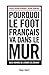Pourquoi le foot français va dans le mur (French Edition)