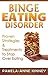 Binge Eating Disorder: Proven Strategies & Treatments to Stop Over Eating