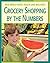 Grocery Shopping by the Numbers (21st Century Skills Library: Real World Math)