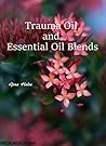 Trauma Oil and Essential Oil Blends by Gina Hulse