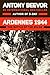 Ardennes 1944 The Battle of the Bulge by Antony Beevor