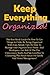 Keep Everything Organized: The Best Book Guide On How To Get Things In Order By Being Organized With Easy Simple Tips On How To Manage And Organize Your ... Smart Ideas On Family And Home Management!