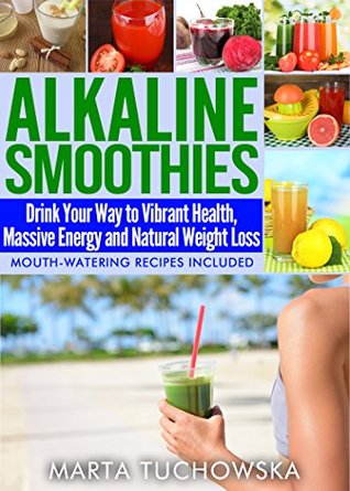 Alkaline Smoothies: Drink Your Way to Vibrant Health, Massive Energy and Natural Weight Loss (Kindle Edition)