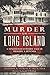 Murder on Long Island: A Nineteenth-Century Tale of Tragedy & Revenge (Murder & Mayhem)