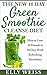 10-Day Green Smoothie Cleanse Diet: How I Lost 10 Pounds in Just 10 Days With Refreshing Smoothies - And How You Can Do That As Well