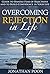 Rejection: Guide to Handle Fear of Rejections and to Build Confidence in Your Life (Life, Rejection, Confidence, Fear, Overcoming Rejection, Pain, Failure, Emotions)
