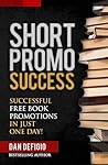 Short Promo Success: How to Run Successful Free Promotions in Just One Day! (self publishing)