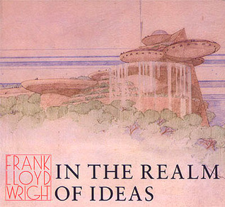 Frank Lloyd Wright: In the Realm of Ideas