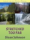 Stretched Too Far by Sloan  Johnson