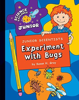 Junior Scientists: Experiment with Bugs (Explorer Junior Library: Science Explorer Junior)