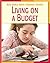 Living on a Budget (21st Century Skills Library: Real World Math)