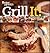 Grill It! Secrets to Delicious Flame-Kissed Food by Better Homes and Gardens