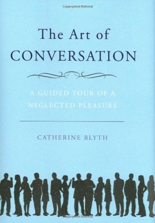 The Art of Conversation: A Guided Tour of a Neglected Pleasure (Hardcover)