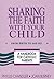 Sharing the Faith With Your Child by Chandler