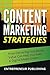 Content Marketing Strategies: How Delivering Sensational Value Can Help You Build A Digital Media Empire (Marketing Strategy, Content Marketing Tools, Creating Great Content)