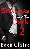 Billionaire in the Dark 2 by Eden Claire