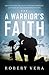 A Warrior's Faith by Robert Vera