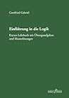 Einführung in die Logik: Kurzes Lehrbuch mit Übungsaufgaben und Musterlösungen (German Edition)