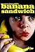Banana Sandwich by Steve Bargdill