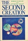 The Second Creation: Makers of the Revolution in Twentieth-Century Physics by Robert P. Crease, Charles C. Mann (1986) Hardcover