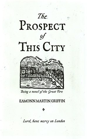 The Prospect of This City: Being a novel of the Great Fire