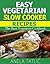 Easy Vegetarian Slow Cooker Recipes - The Busy Vegetarian Cookbook