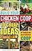 Build Your Chicken Coop: 10 Cheap Ideas Of Cheating On A Chicken Coop: (Keeping Chickens, Raising Chickens For Dummies, Chickens, Ducks and Turkeys, Urban ... Guide to Raising Backyard Chickens Book 1)