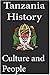 History and culture of Tanzania, government, Tanzania economy... by Sampson Jerry