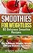 Smoothies for Weight Loss. 80 Delicious Smoothie Recipes. by Jenny Morgan