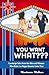 You Want WHAT??? - Concierge Tales from the Men and Women Who... by Mariann Mohos