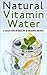Natural Vitamin Water: A Co...