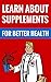Learn About Supplements For...